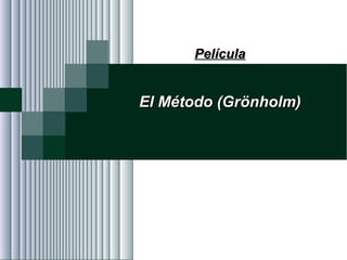 Alvaro Herrera Murgueitio Cali, Colombia, octubre de 2010 -160-
PelículaPelícula
El Método (GrEl Método (Gröönholm)nholm)
 