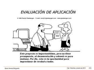 Alvaro Herrera Murgueitio Cali, Colombia, octubre de 2010 -222-
EVALUACIÓN DE APLICACIÓNEVALUACIÓN DE APLICACIÓN
 