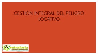 GESTIN INTEGRAL DEL PELIGRO LOCATIVO.pdf