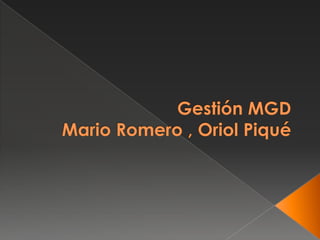 Gestión MGDMario Romero , Oriol Piqué 