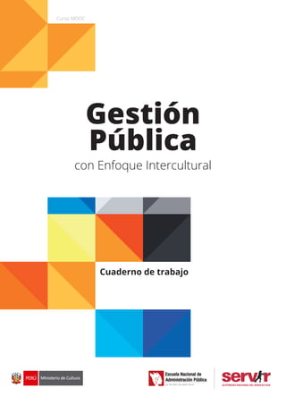 1
Cuaderno de trabajo
Curso MOOC
Gestión
Pública
con Enfoque Intercultural
 