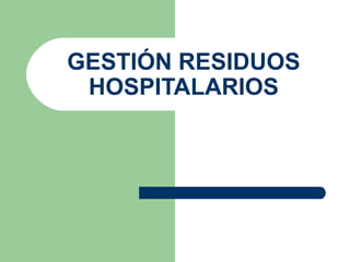 GESTIÓN RESIDUOS
HOSPITALARIOS
 