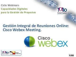 Ciclo Webinars
Capacidades Digitales
para la Gestión de Proyectos

Gestión Integral de Reuniones Online:
Cisco Webex Meeting.

Helmet
Productions

Página 1

 