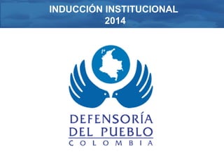 INDUCCIÓN INSTITUCIONAL 
2014 
 