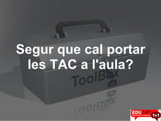 Segur que cal portar les TAC a l'aula? 