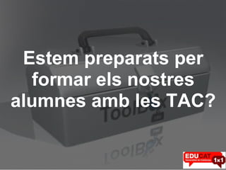 Estem preparats per formar els nostres alumnes amb les TAC? 