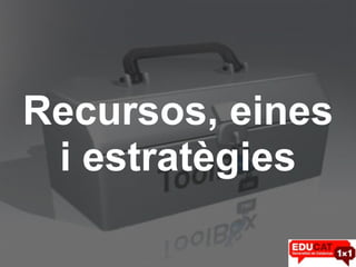 Recursos, eines i estratègies 