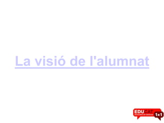 La visió de l'alumnat
 