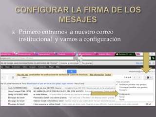    Primero entramos a nuestro correo
    institucional y vamos a configuración
 