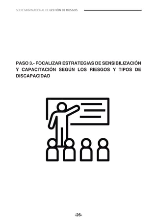 -26-
PASO 3.- FOCALIZAR ESTRATEGIAS DE SENSIBILIZACIÓN
Y CAPACITACIÓN SEGÚN LOS RIESGOS Y TIPOS DE
DISCAPACIDAD
 