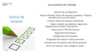 Gestió de
tasques
Una qüestió de mètode
Opcions de configuració
Tasques (bústia), llistes de tasques (carpetes) i Tasques
...