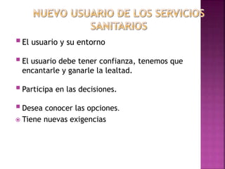 El usuario y su entorno
El usuario debe tener confianza, tenemos que
encantarle y ganarle la lealtad.
Participa en las decisiones.
Desea conocer las opciones.
 Tiene nuevas exigencias
24
 