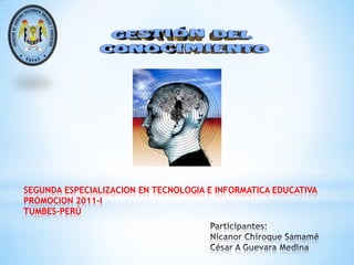 SEGUNDA ESPECIALIZACION EN TECNOLOGIA E INFORMATICA EDUCATIVA PROMOCION 2011-I TUMBES-PERÚ Participantes: Nicanor ChiroqueSamaméCésar A Guevara Medina 
