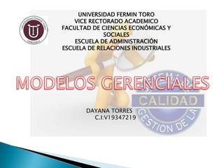 UNIVERSIDAD FERMIN TORO
VICE RECTORADO ACADEMICO
FACULTAD DE CIENCIAS ECONÓMICAS Y
SOCIALES
ESCUELA DE ADMINISTRACIÓN
ESCUELA DE RELACIONES INDUSTRIALES
DAYANA TORRES
C.I:V19347219
 