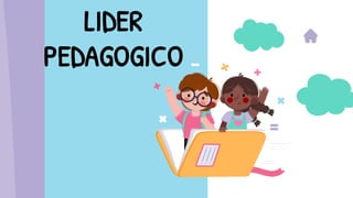 LIDER
PEDAGOGICO
 