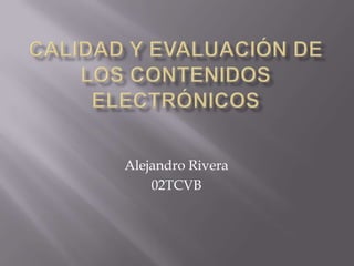 Alejandro Rivera
    02TCVB
 