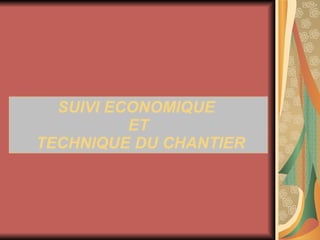 SUIVI ECONOMIQUE  ET  TECHNIQUE DU CHANTIER 