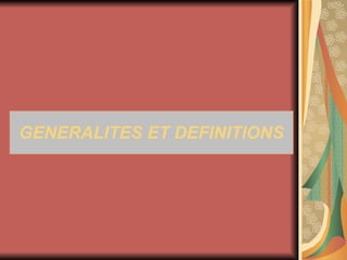 GENERALITES ET DEFINITIONS 