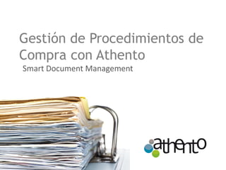 Gestión de Procedimientos de
Compra con Athento
Smart Document Management
 