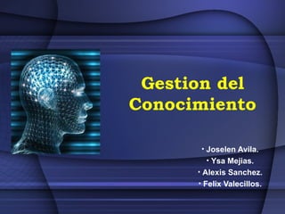 Gestion del Conocimiento ,[object Object],[object Object],[object Object],[object Object]