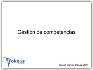 Gestión de competencias




                Yannick Warnier, Dokuda 2009
 