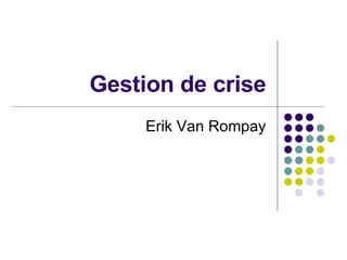 Gestion de crise Erik Van Rompay 