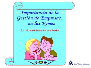 6.- EL MARKETING EN LAS PYMES
 