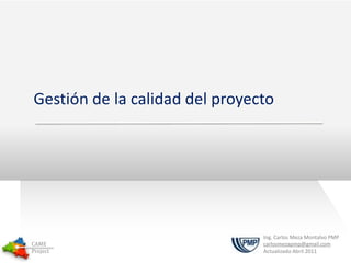 Templates Gestión de la calidad del proyecto Ing. Carlos Meza Montalvo PMP carlosmezapmp@gmail.com  ActualizadoAbril 2011 