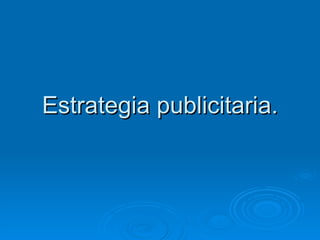 Estrategia publicitaria. 