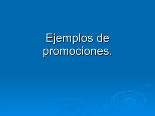 Ejemplos de promociones. 