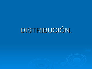 DISTRIBUCIÓN. 