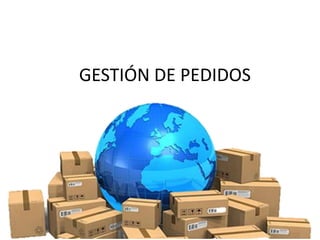 GESTIÓN DE PEDIDOS
 
