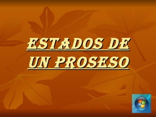 ESTADOS DE UN PROSESO 