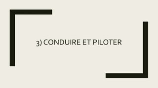 3) CONDUIRE ET PILOTER
 