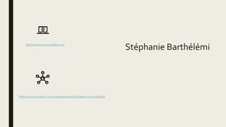 Stéphanie Barthélémihttp://www.animaveille.com
https://www.linkedin.com/in/stephanie-barthelemi-animaveille/
 