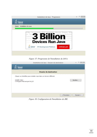 59
Figure 37: Progression de l'installation de JAVA.
Figure 38: Configuration de l'installation de JRE.
 