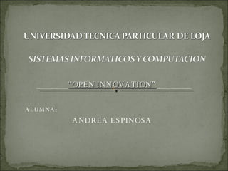 “ OPEN INNOVATION” ALUMNA: ANDREA ESPINOSA 
