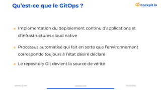 Qu’est-ce que le GitOps ?
Implémentation du déploiement continu d’applications et
d’infrastructures cloud native
Processus...