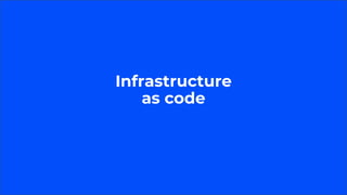 Infrastructure
as code
 
