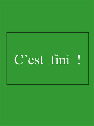 C’est fini !
 