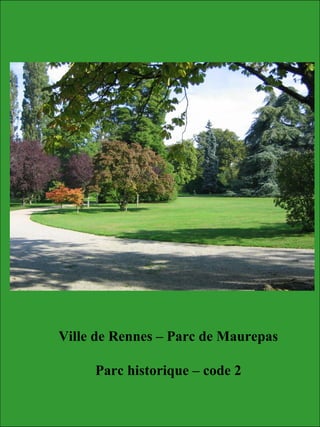 Ville de Rennes – Parc de Maurepas
Parc historique – code 2
 
