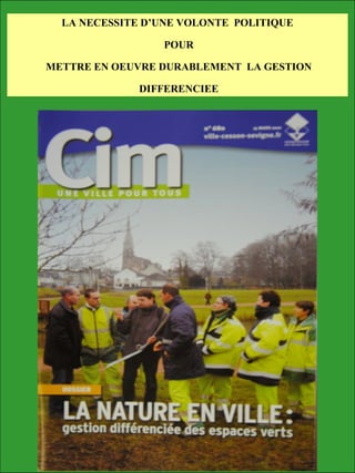 LA NECESSITE D’UNE VOLONTE POLITIQUE
POUR
METTRE EN OEUVRE DURABLEMENT LA GESTION
DIFFERENCIEE
 