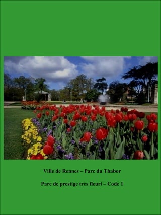 Ville de Rennes – Parc du Thabor
Parc de prestige très fleuri – Code 1
 