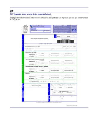 IRPF (impuesto sobre la renta de las personas físicas)

Se pagan trimestralmente las retenciones hechas a los trabajadores. Los impresos que hay que conservar son
el 110 y el 190.
 