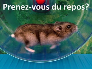 Prenez-vous du repos?
 