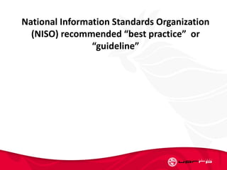 National Information Standards Organization
(NISO) recommended “best practice” or
“guideline”
 