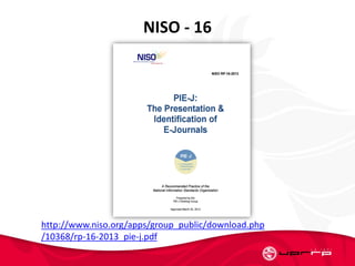 NISO - 16
http://www.niso.org/apps/group_public/download.php
/10368/rp-16-2013_pie-j.pdf
 