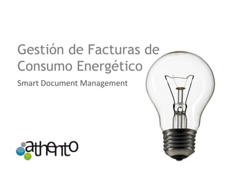 Gestión de Facturas de
Consumo Energético
Smart Document Management
 