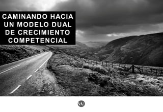 CAMINANDO HACIACAMINANDO HACIA
UN MODELO DUALUN MODELO DUAL
DE CRECIMIENTODE CRECIMIENTO
COMPETENCIALCOMPETENCIAL
 