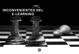 INCONVENIENTES DELINCONVENIENTES DEL
E-LEARNINGE-LEARNING
 